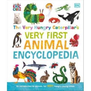 The Very Hungry Caterpillar's Very First Animal Encyclopedia: An Introduction to Animals, For VERY Hungry Young Minds