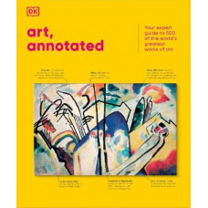 Art, Annotated: Your Expert Guide to 500 of the World's Greatest Works of Art