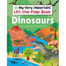 My Very Important Lift-the-Flap Book: Dinosaurs and Other Prehistoric Life: With More Than 80 Flaps to Lift