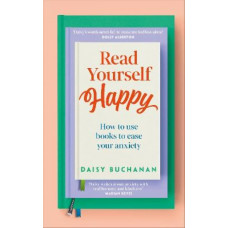 Read Yourself Happy: How to Use Books to Ease Your Anxiety