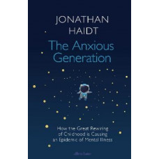 The Anxious Generation: How the Great Rewiring of Childhood Is Causing an Epidemic of Mental Illness *Staff Pick 2024*