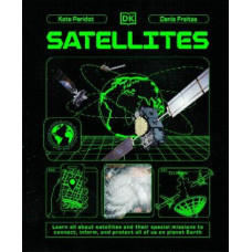 Satellites: Learn All About Satellites and Their Special Missions to Connect, Inform, and Protect All of US on Planet Earth
