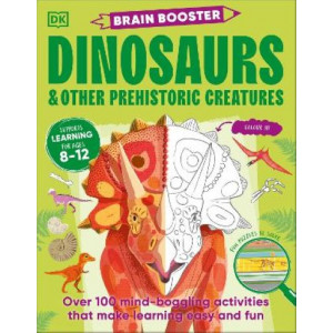 Brain Booster Dinosaurs and Other Prehistoric Creatures: Over 100 Mind-Boggling Activities that Make Learning Easy and Fun