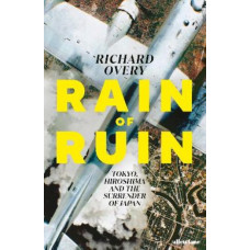 Rain of Ruin: Tokyo, Hiroshima and the Surrender of Japan