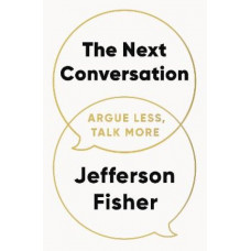 The Next Conversation: Argue Less, Talk More
