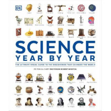 Science Year by Year: The Ultimate Visual Guide to the Discoveries that Changed the World