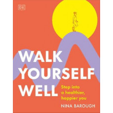 Walk Yourself Well: Step into a Healthier, Happier You