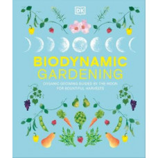 Biodynamic Gardening: Organic Growing Guided by the Moon for Bountiful Harvests