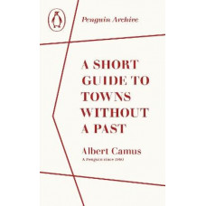 A Short Guide to Towns Without a Past