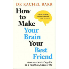 How to Make Your Brain Your Best Friend: Simple Steps to a Kinder Mind