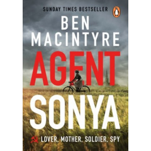 Agent Sonya: The True Story of WW2's Most Extraordinary Spy
