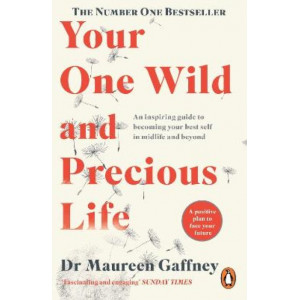 Your One Wild and Precious Life: An Inspiring Guide to Becoming Your Best Self in Midlife and Beyond