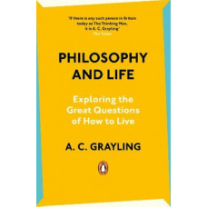 Philosophy and Life: Exploring the Great Questions of How to Live