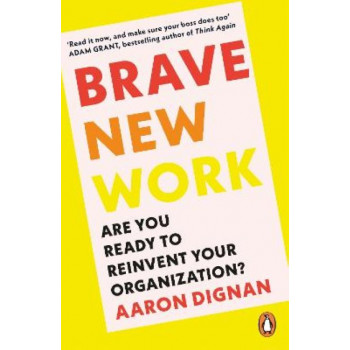Brave New Work: Are You Ready to Reinvent Your Organization?
