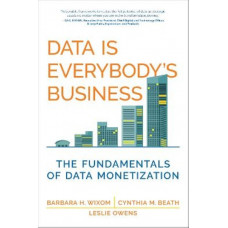 Data Is Everybody's Business: The Fundamentals of Data Monetization