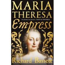 Maria Theresa: Empress, The Making of the Austrian Enlightenment