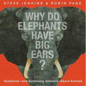 Why Do Elephants Have Big Ears?: Questions - and Surprising Answers - About Animals