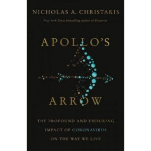 Apollo's Arrow: The Profound and Enduring Impact of Coronavirus on the Way We Live