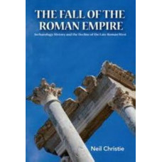 The Fall of the Western Roman Empire: Archaeology, History and the Decline of Rome