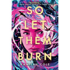 So Let Them Burn
