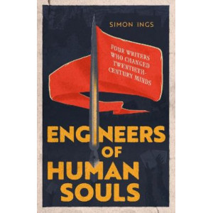 Engineers of Human Souls: Four Writers Who Changed Twentieth-Century Minds