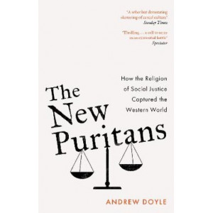The New Puritans: How the Religion of Social Justice Captured the Western World