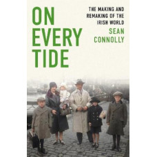 On Every Tide: The making and remaking of the Irish world