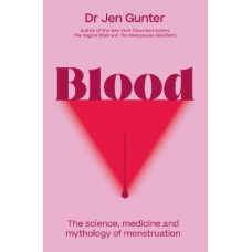 Blood: The science, medicine and mythology of menstruation