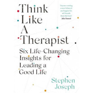 Think Like a Therapist: Six Life-Changing Insights for Leading a Good Life