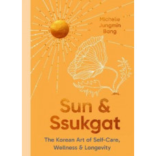 Sun and Ssukgat: The Korean Art of Self-Care, Wellness & Longevity