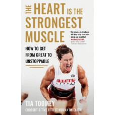 The Heart is the Strongest Muscle: How to Get from Great to Unstoppable