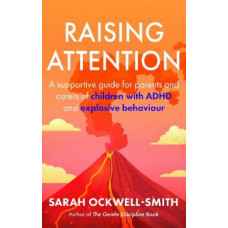 Raising Attention: A supportive guide for parents and carers of children with ADHD and explosive behaviour