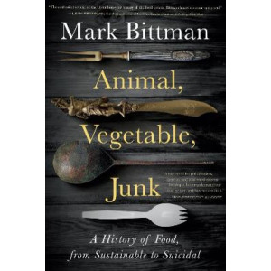 Animal, Vegetable, Junk:  History of Food, from Sustainable to Suicidal, A