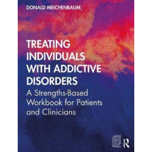 Treating Individuals with Addictive Disorders: A Strengths-Based Workbook for Patients and Clinicians