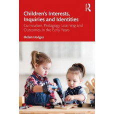 Children's Interests, Inquiries and Identities: Curriculum, Pedagogy, Learning and Outcomes in the Early Years