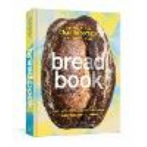 Bread Book: Ideas and Innovations from the Future of Grain, Flour, and Fermentation: A Cookbook