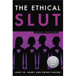 Ethical Slut, The: A Practical Guide to Polyamory, Open Relationships, and Other Freedoms in Sex and Love