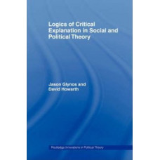 Logics of Critical Explanation in Social and Political Theory