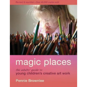 Magic Places: The adults' guide to young children's creative art work