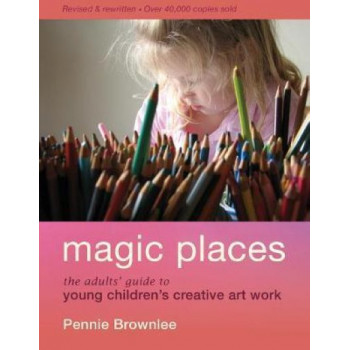 Magic Places: The adults' guide to young children's creative art work