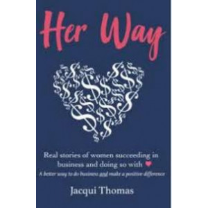 Her Way: Real Stories of New Zealand Women Succeeding in Business and Doing So with Heart