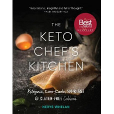The Keto Chef's Kitchen: Ketogenic, Low-Carb, Sugar-Free & Gluten-Free Cookbook