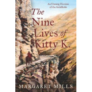 Nine Lives of Kitty K., The: The Unsung Heroine of the Goldfields