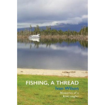 Fishing, Thread: Memories of a Kiwi angler