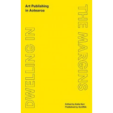 Dwelling in the Margins: Art Publishing in Aotearoa