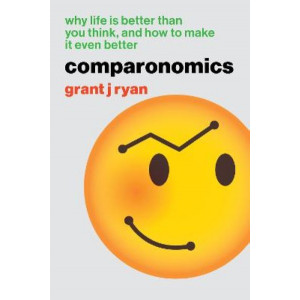 Comparonomics: Why Life is Better Than You Think and How to Make it Even Better