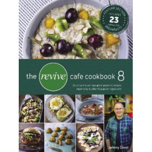 Revive Cafe Cookbook 8, The: Delicious & super easy plant-powered recipes from Auckland's popular vegan cafe