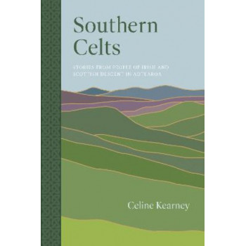 Southern Celts: Stories from People of Irish and Scottish Descent in Aotearoa