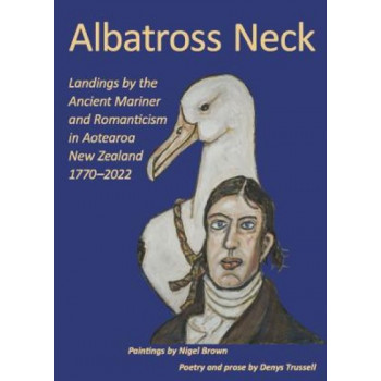 Albatross Neck: Landings by the Ancient Mariner and Romanticism in Aotearoa New Zealand 1770-2022