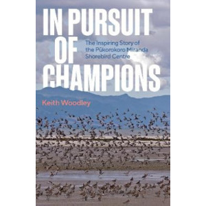 In Pursuit of Champions: The Inspiring Story of the Pukorokoro Miranda Shorebird Centre